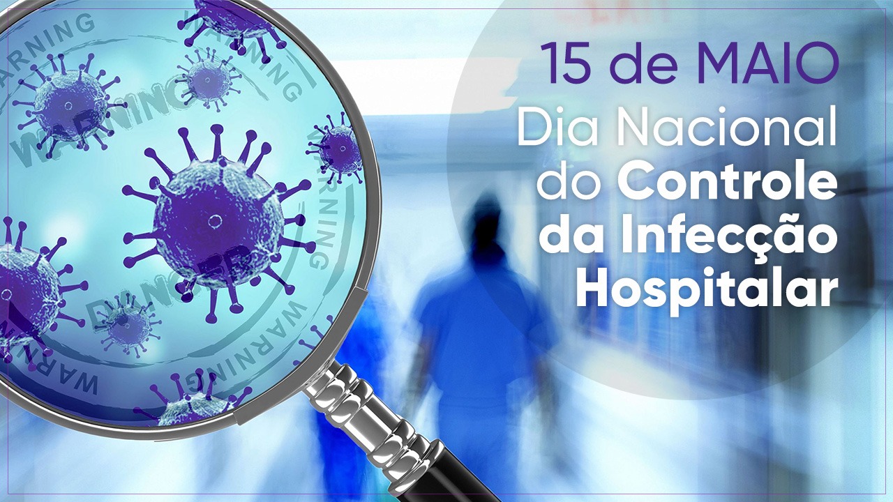 15 de Maio – Dia Nacional do Controle das Infecções Hospitalares